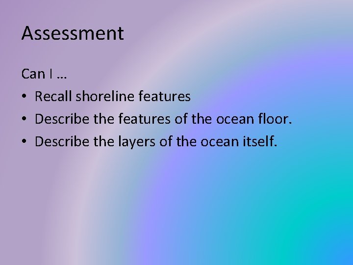 Assessment Can I … • Recall shoreline features • Describe the features of the