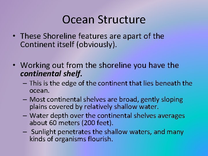 Ocean Structure • These Shoreline features are apart of the Continent itself (obviously). •