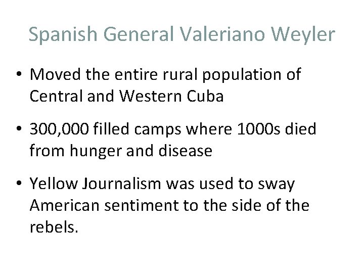 Spanish General Valeriano Weyler • Moved the entire rural population of Central and Western