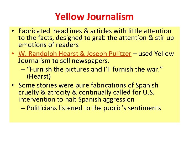Yellow Journalism • Fabricated headlines & articles with little attention to the facts, designed