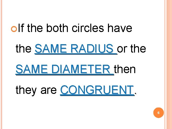  If the both circles have the SAME RADIUS or the SAME DIAMETER then