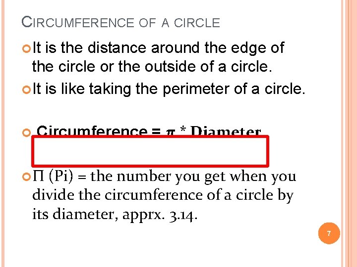 CIRCUMFERENCE OF A CIRCLE It is the distance around the edge of the circle