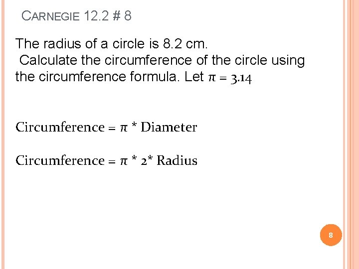 CARNEGIE 12. 2 # 8 The radius of a circle is 8. 2 cm.