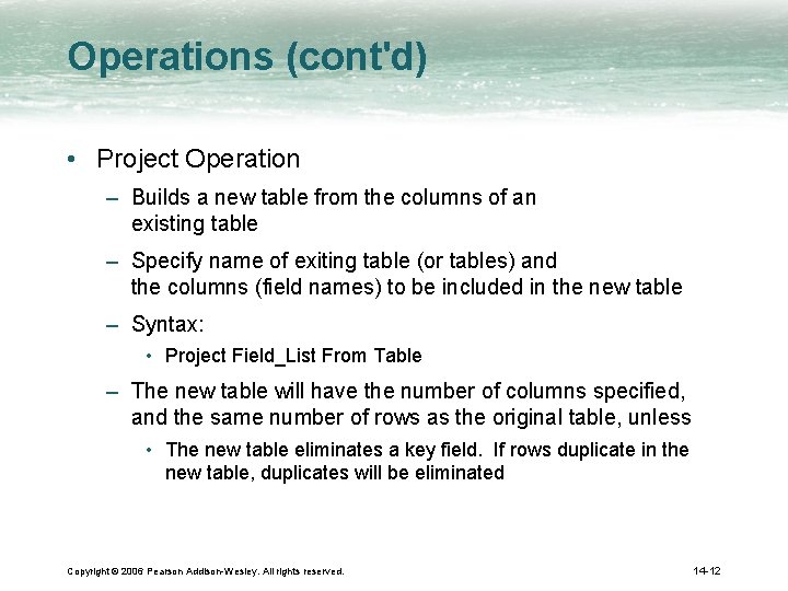 Operations (cont'd) • Project Operation – Builds a new table from the columns of
