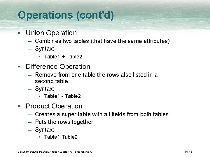 Operations (cont'd) • Union Operation – Combines two tables (that have the same attributes)