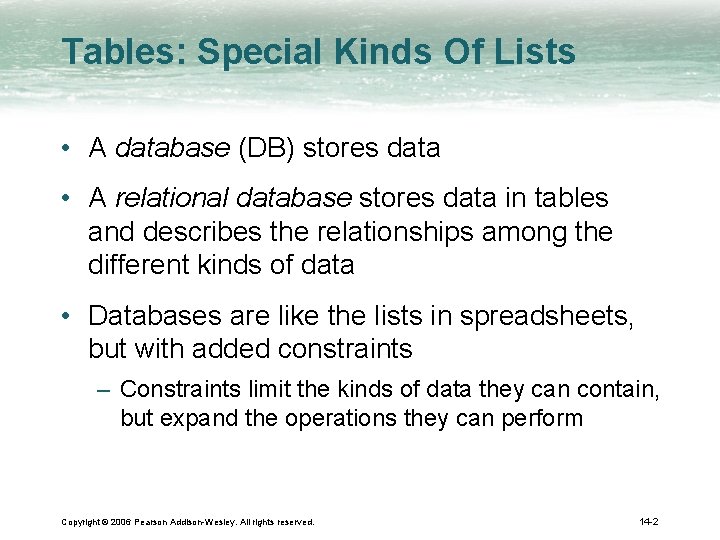 Tables: Special Kinds Of Lists • A database (DB) stores data • A relational