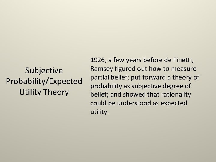 Subjective Probability/Expected Utility Theory 1926, a few years before de Finetti, Ramsey figured out