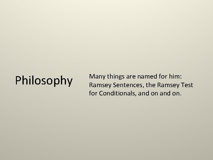 Philosophy Many things are named for him: Ramsey Sentences, the Ramsey Test for Conditionals,