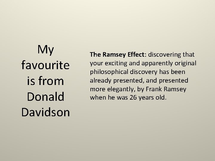 My favourite is from Donald Davidson The Ramsey Effect: discovering that your exciting and