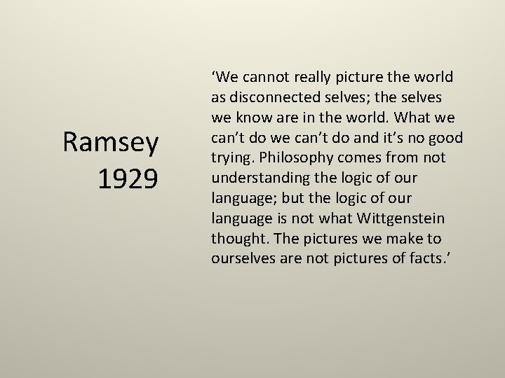 Ramsey 1929 ‘We cannot really picture the world as disconnected selves; the selves we
