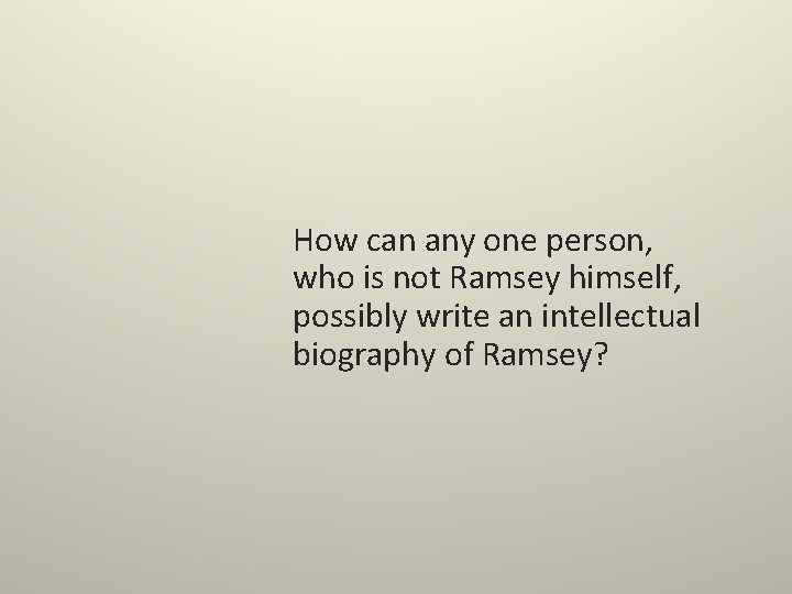 How can any one person, who is not Ramsey himself, possibly write an intellectual