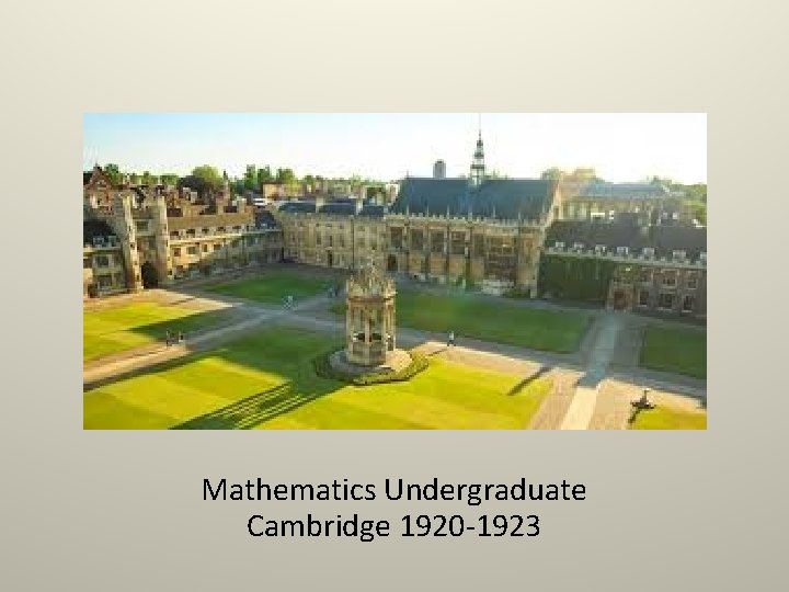 Mathematics Undergraduate Cambridge 1920 -1923 