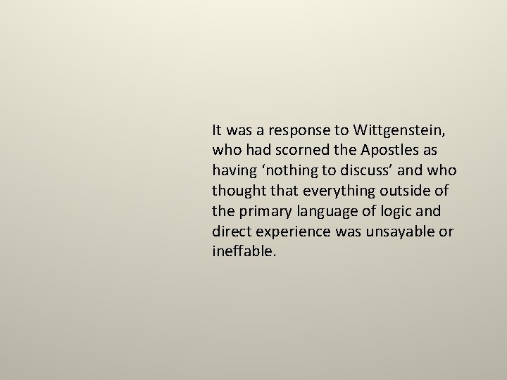 It was a response to Wittgenstein, who had scorned the Apostles as having ‘nothing