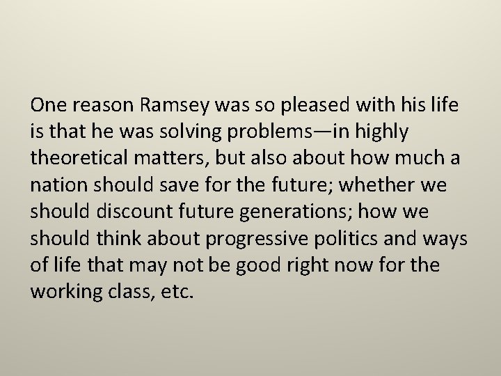 One reason Ramsey was so pleased with his life is that he was solving