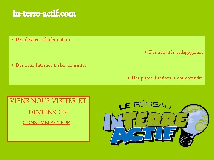 in-terre-actif. com • Des dossiers d’information • Des activités pédagogiques • Des liens Internet