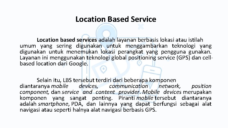Location Based Service Location based services adalah layanan berbasis lokasi atau istilah umum yang