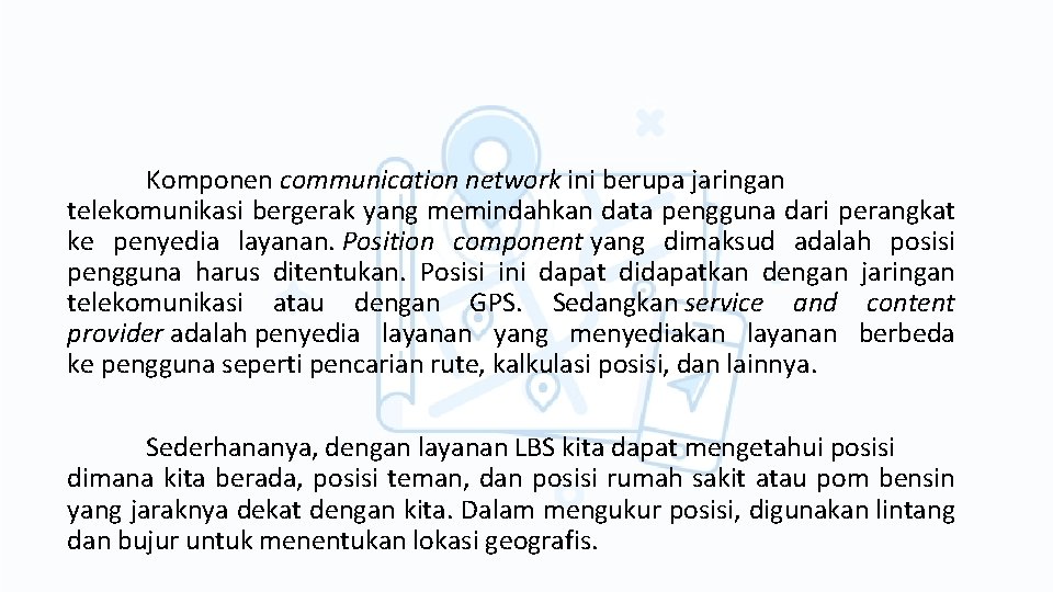 Komponen communication network ini berupa jaringan telekomunikasi bergerak yang memindahkan data pengguna dari perangkat