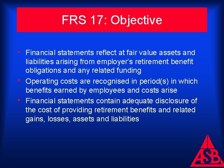 FRS 17: Objective • Financial statements reflect at fair value assets and • •