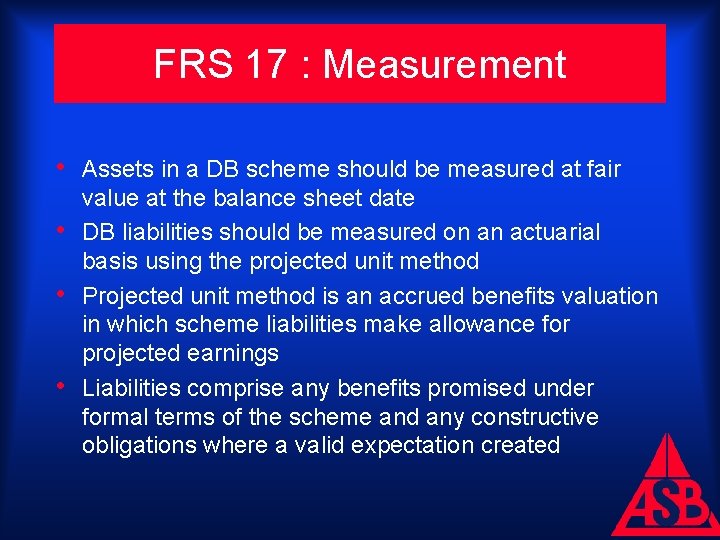 FRS 17 : Measurement • Assets in a DB scheme should be measured at