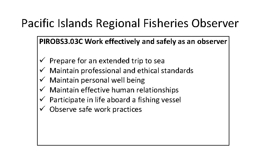 Pacific Islands Regional Fisheries Observer PIROBS 3. 03 C Work effectively and safely as
