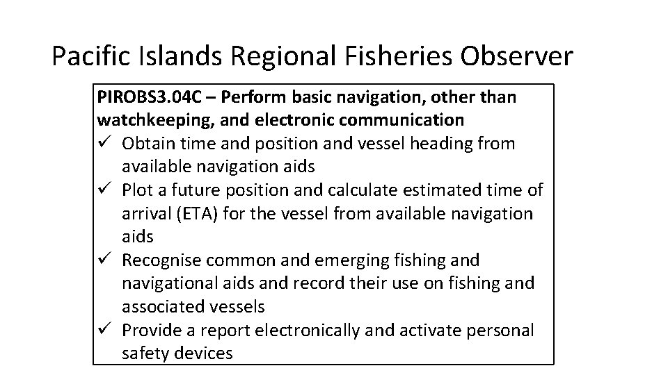 Pacific Islands Regional Fisheries Observer PIROBS 3. 04 C – Perform basic navigation, other