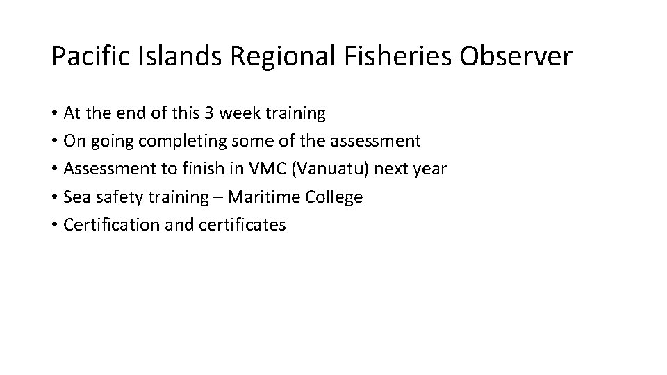 Pacific Islands Regional Fisheries Observer • At the end of this 3 week training