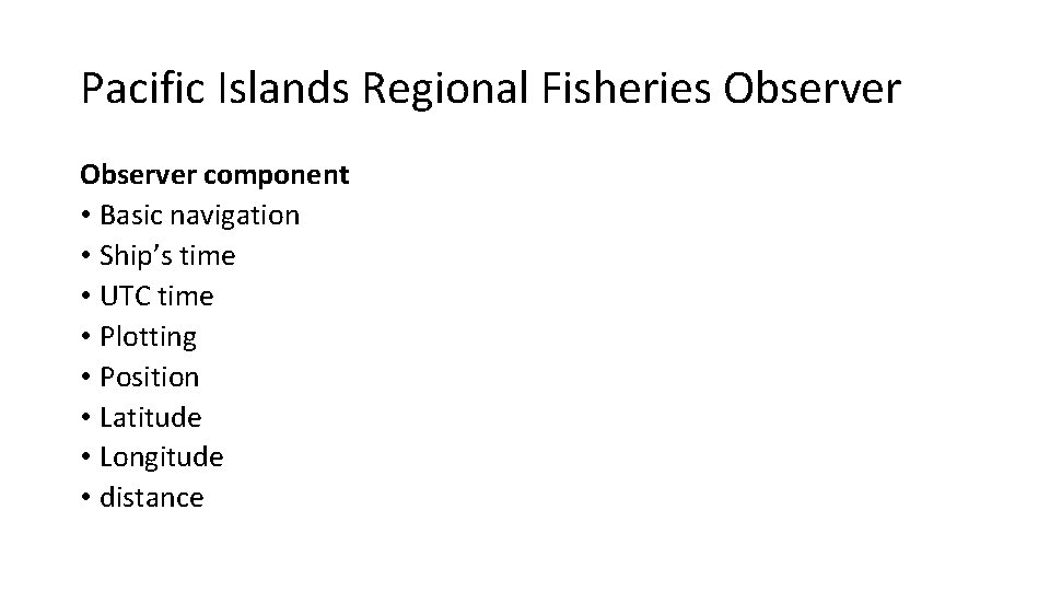 Pacific Islands Regional Fisheries Observer component • Basic navigation • Ship’s time • UTC