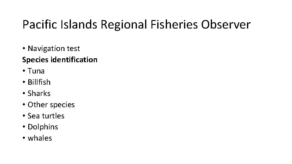 Pacific Islands Regional Fisheries Observer • Navigation test Species identification • Tuna • Billfish