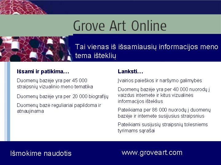 Tai vienas iš išsamiausių informacijos meno tema išteklių Išsami ir patikima… Lanksti… Duomenų bazėje