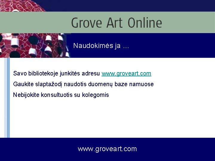 Naudokimės ja … Savo bibliotekoje junkitės adresu www. groveart. com Gaukite slaptažodį naudotis duomenų