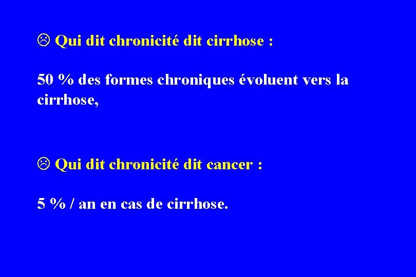 L Qui dit chronicité dit cirrhose : 50 % des formes chroniques évoluent vers L Qui dit chronicité dit cirrhose : 50 % des formes chroniques évoluent vers