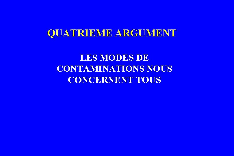 QUATRIEME ARGUMENT LES MODES DE CONTAMINATIONS NOUS CONCERNENT TOUS QUATRIEME ARGUMENT LES MODES DE CONTAMINATIONS NOUS CONCERNENT TOUS