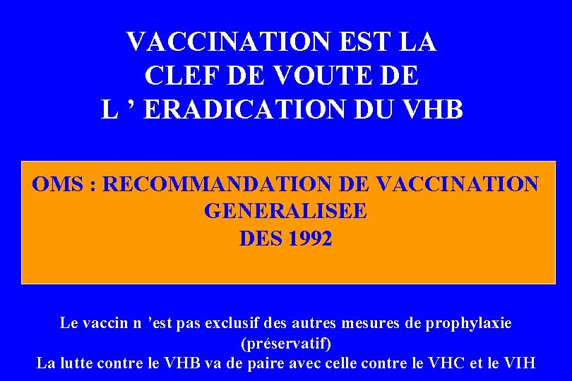 VACCINATION EST LA CLEF DE VOUTE DE L ’ ERADICATION DU VHB OMS : VACCINATION EST LA CLEF DE VOUTE DE L ’ ERADICATION DU VHB OMS :