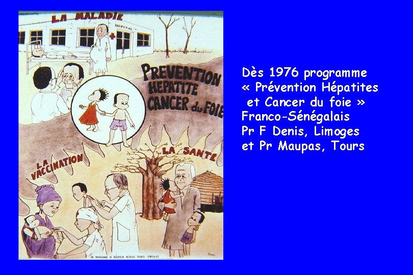 Dès 1976 programme « Prévention Hépatites et Cancer du foie » Franco-Sénégalais Pr F Dès 1976 programme « Prévention Hépatites et Cancer du foie » Franco-Sénégalais Pr F