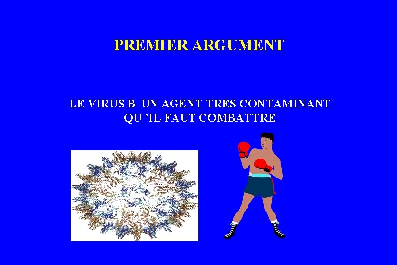 PREMIER ARGUMENT LE VIRUS B UN AGENT TRES CONTAMINANT QU ’IL FAUT COMBATTRE PREMIER ARGUMENT LE VIRUS B UN AGENT TRES CONTAMINANT QU ’IL FAUT COMBATTRE