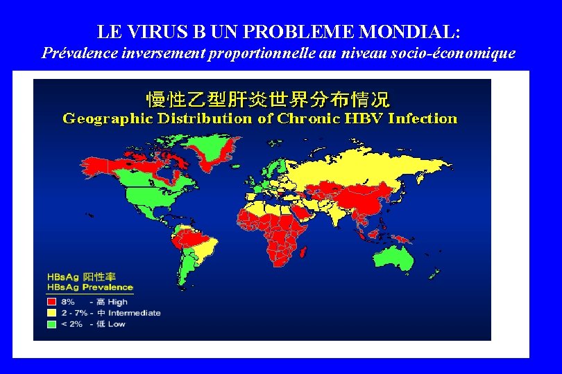 LE VIRUS B UN PROBLEME MONDIAL: Prévalence inversement proportionnelle au niveau socio-économique LE VIRUS B UN PROBLEME MONDIAL: Prévalence inversement proportionnelle au niveau socio-économique