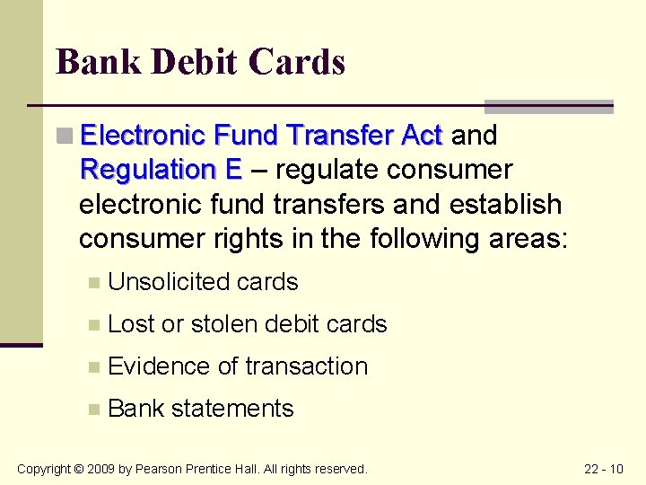 Bank Debit Cards n Electronic Fund Transfer Act and Regulation E – regulate consumer