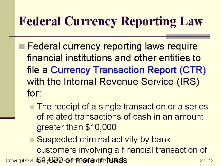 Federal Currency Reporting Law n Federal currency reporting laws require financial institutions and other