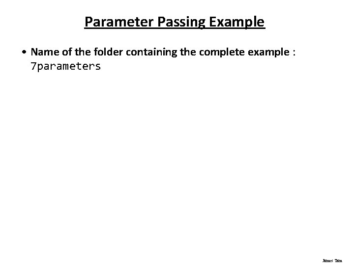 Parameter Passing Example • Name of the folder containing the complete example : 7 Parameter Passing Example • Name of the folder containing the complete example : 7
