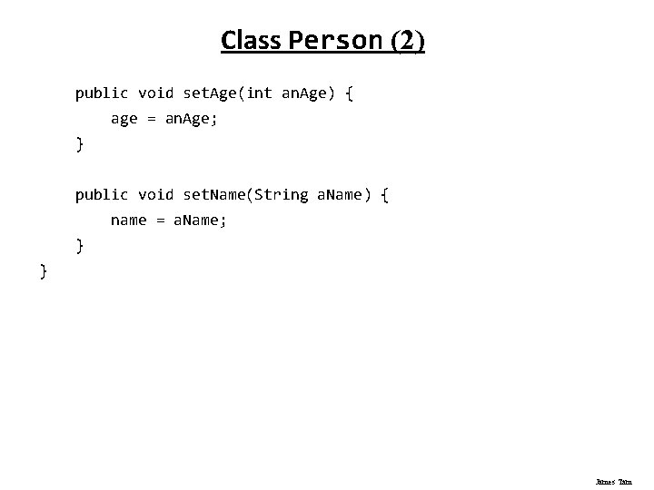 Class Person (2) public void set. Age(int an. Age) { age = an. Age; Class Person (2) public void set. Age(int an. Age) { age = an. Age;
