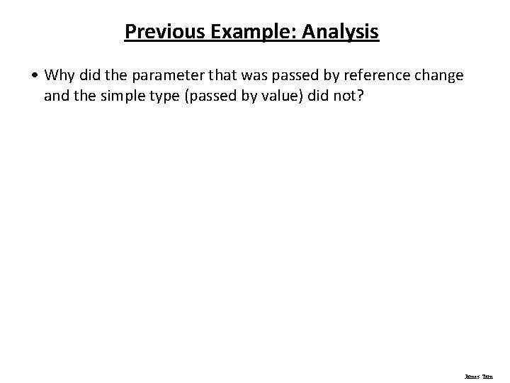 Previous Example: Analysis • Why did the parameter that was passed by reference change Previous Example: Analysis • Why did the parameter that was passed by reference change