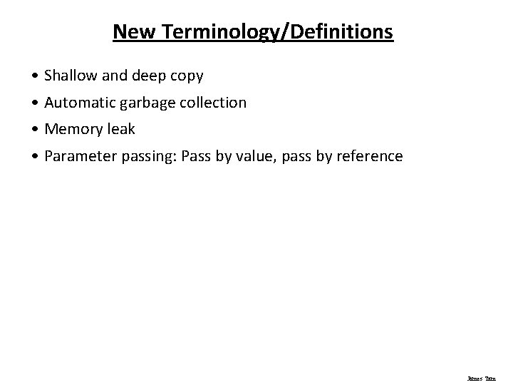 New Terminology/Definitions • Shallow and deep copy • Automatic garbage collection • Memory leak New Terminology/Definitions • Shallow and deep copy • Automatic garbage collection • Memory leak