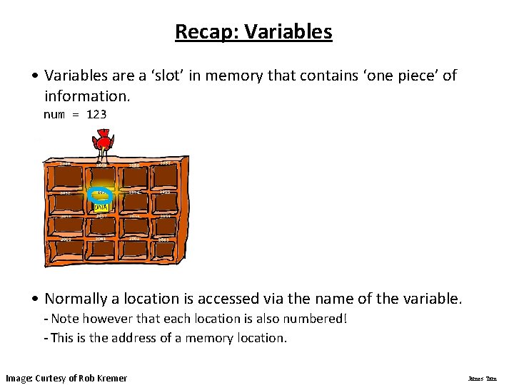 Recap: Variables • Variables are a ‘slot’ in memory that contains ‘one piece’ of Recap: Variables • Variables are a ‘slot’ in memory that contains ‘one piece’ of