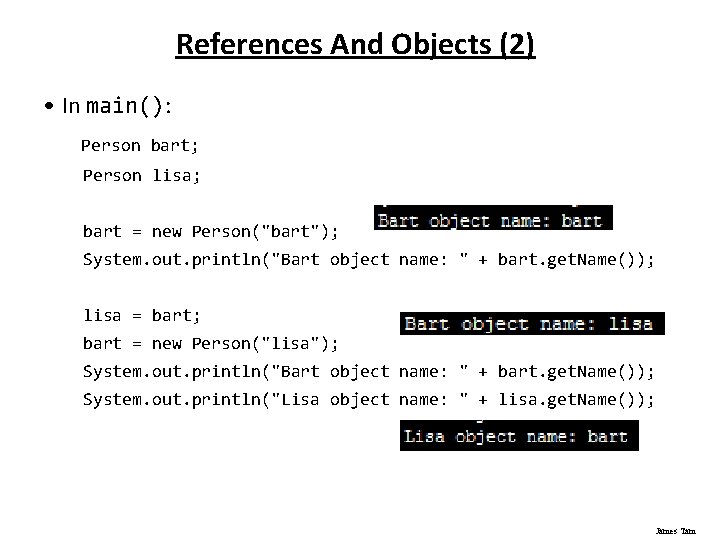 References And Objects (2) • In main(): Person bart; Person lisa; bart = new References And Objects (2) • In main(): Person bart; Person lisa; bart = new
