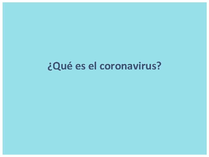 ¿Qué es el coronavirus? 