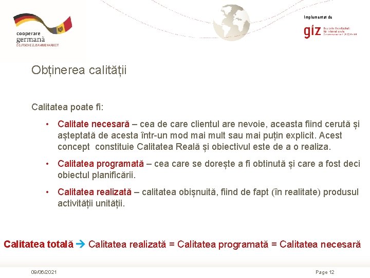 Implementat de Obținerea calității Calitatea poate fi: • Calitate necesară – cea de care