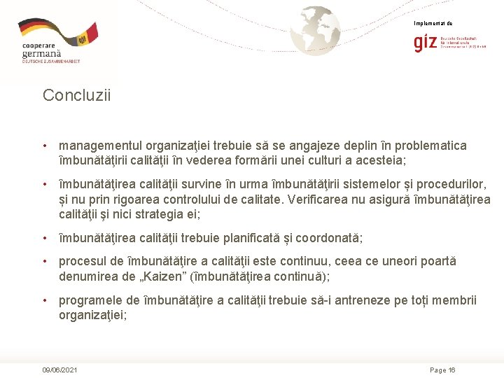 Implementat de Concluzii • managementul organizaţiei trebuie să se angajeze deplin în problematica îmbunătăţirii