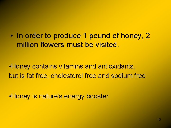  • In order to produce 1 pound of honey, 2 million flowers must