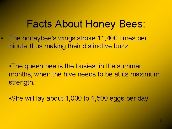 Facts About Honey Bees: • The honeybee's wings stroke 11, 400 times per minute