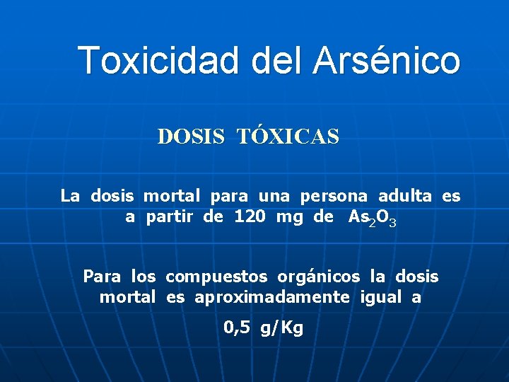 Toxicidad del Arsénico DOSIS TÓXICAS La dosis mortal para una persona adulta es a